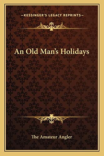 An Old Man's Holidays (9781162991733) by The Amateur Angler