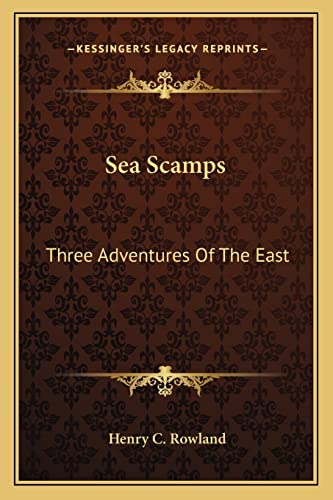 Sea Scamps: Three Adventures Of The East (9781162992204) by Rowland, Henry C