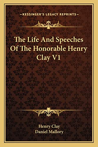 The Life And Speeches Of The Honorable Henry Clay V1 (9781162994789) by Clay, Henry