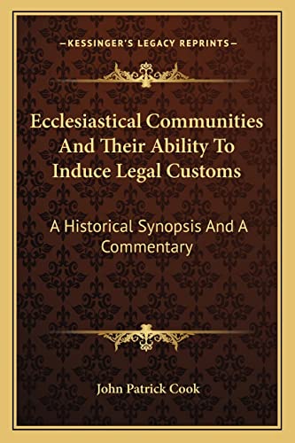 9781162995946: Ecclesiastical Communities And Their Ability To Induce Legal Customs: A Historical Synopsis And A Commentary