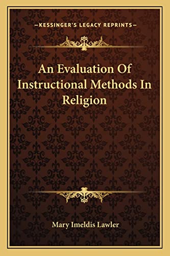 Stock image for An Evaluation of Instructional Methods in Religion for sale by THE SAINT BOOKSTORE