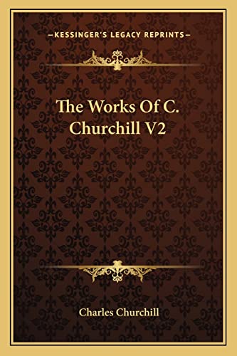 The Works Of C. Churchill V2 (9781162996981) by Churchill Colonel, Charles