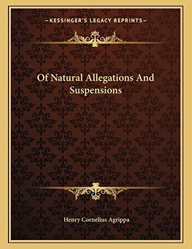 Of Natural Allegations And Suspensions (9781162998381) by Agrippa, Henry Cornelius