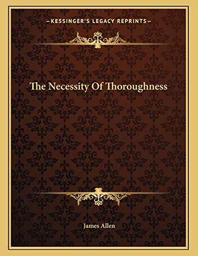 The Necessity Of Thoroughness (9781162999203) by Allen, James