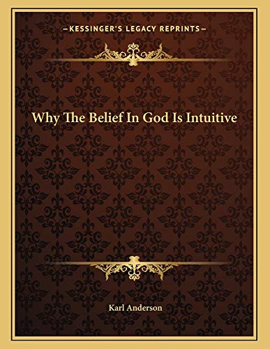 Why The Belief In God Is Intuitive (9781162999487) by Anderson, Karl