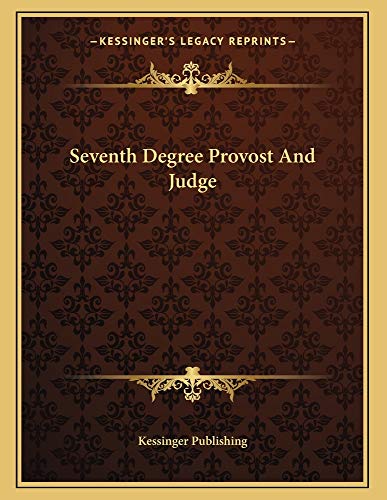 Seventh Degree Provost And Judge (9781162999777) by Kessinger Publishing