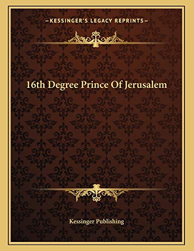16th Degree Prince Of Jerusalem (9781162999890) by Kessinger Publishing