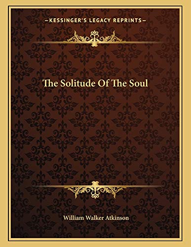 The Solitude Of The Soul (9781163000731) by Atkinson, William Walker