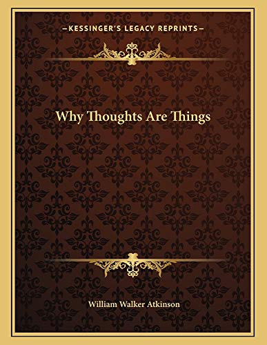 Why Thoughts Are Things (9781163000793) by Atkinson, William Walker