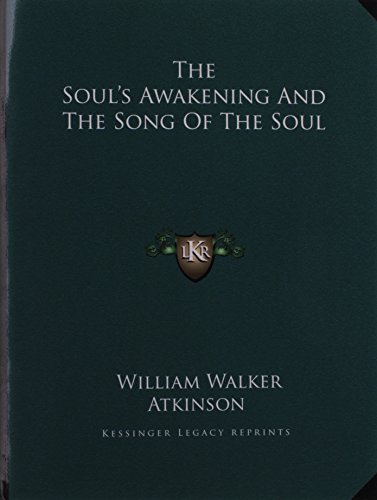 The Soul's Awakening And The Song Of The Soul (9781163000847) by Atkinson, William Walker