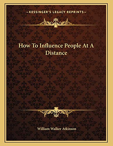 How To Influence People At A Distance (9781163001547) by Atkinson, William Walker