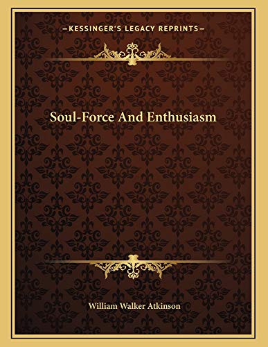 Soul-Force And Enthusiasm (9781163001608) by Atkinson, William Walker