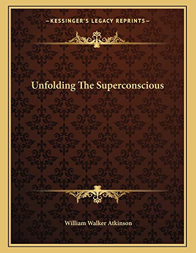 Unfolding The Superconscious (9781163001769) by Atkinson, William Walker