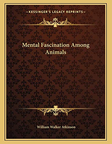 Mental Fascination Among Animals (9781163002094) by Atkinson, William Walker