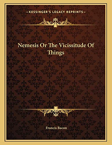 Nemesis Or The Vicissitude Of Things (9781163002742) by Bacon, Francis