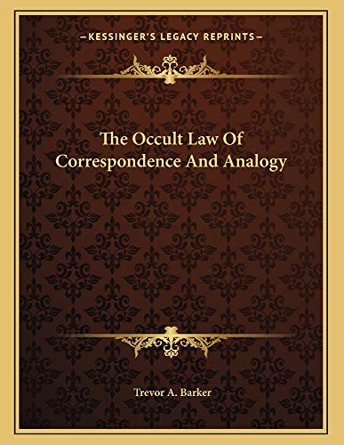 The Occult Law Of Correspondence And Analogy (9781163003541) by Barker, Trevor A.