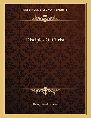 Disciples Of Christ (9781163003947) by Beecher, Henry Ward