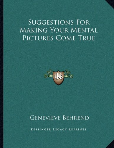 Suggestions For Making Your Mental Pictures Come True (9781163004180) by Behrend, Genevieve