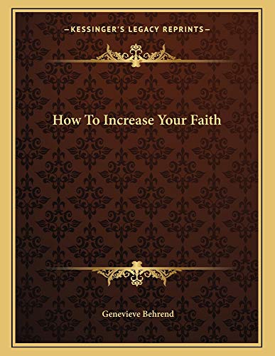 How To Increase Your Faith (9781163004203) by Behrend, Genevieve