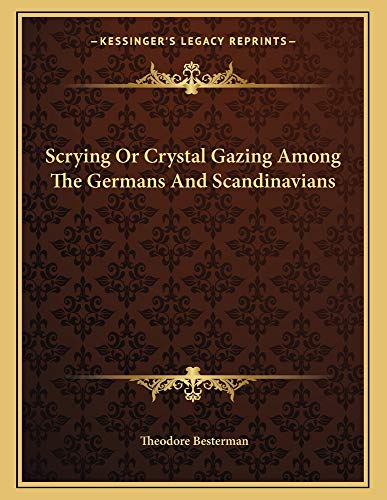 Scrying Or Crystal Gazing Among The Germans And Scandinavians (9781163004678) by Besterman, Theodore