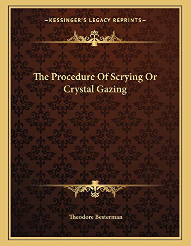 The Procedure Of Scrying Or Crystal Gazing (9781163004708) by Besterman, Theodore