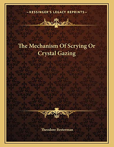 The Mechanism Of Scrying Or Crystal Gazing (9781163004777) by Besterman, Theodore