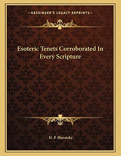 Esoteric Tenets Corroborated In Every Scripture (9781163005156) by Blavatsky, H. P.