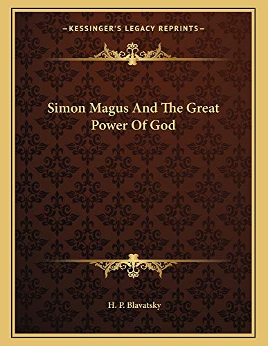Simon Magus And The Great Power Of God (9781163005224) by Blavatsky, H. P.