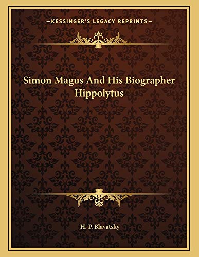 Simon Magus And His Biographer Hippolytus (9781163005316) by Blavatsky, H. P.