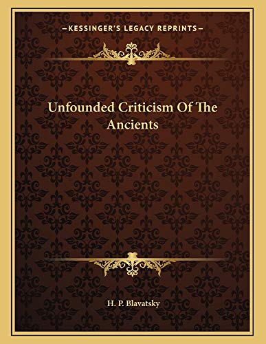 Unfounded Criticism Of The Ancients (9781163005347) by Blavatsky, H. P.
