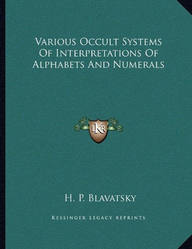 Various Occult Systems Of Interpretations Of Alphabets And Numerals (9781163005613) by Blavatsky, H. P.