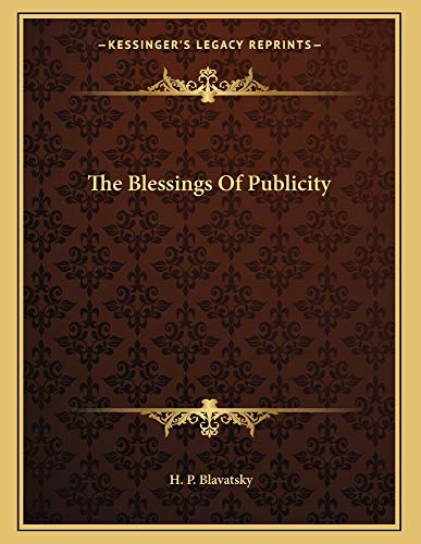 The Blessings Of Publicity (9781163005651) by Blavatsky, H. P.