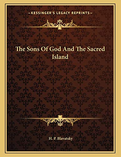 The Sons Of God And The Sacred Island (9781163005729) by Blavatsky, H. P.