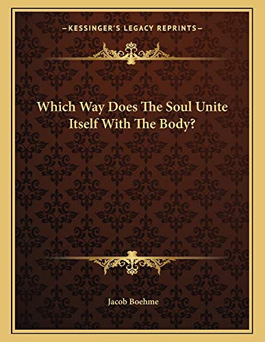 Which Way Does The Soul Unite Itself With The Body? (9781163006399) by Boehme, Jacob