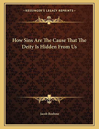 How Sins Are The Cause That The Deity Is Hidden From Us (9781163006719) by Boehme, Jacob