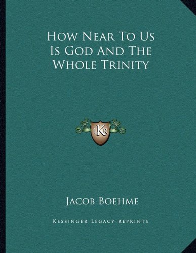 How Near To Us Is God And The Whole Trinity (9781163006962) by Boehme, Jacob