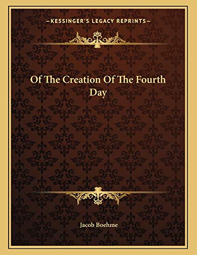 Of The Creation Of The Fourth Day (9781163007358) by Boehme, Jacob