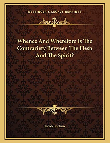 Whence And Wherefore Is The Contrariety Between The Flesh And The Spirit? (9781163007716) by Boehme, Jacob