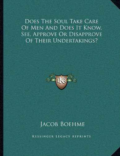 Does The Soul Take Care Of Men And Does It Know, See, Approve Or Disapprove Of Their Undertakings? (9781163007860) by Boehme, Jacob