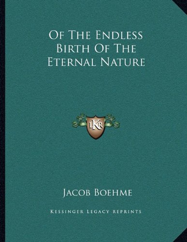 Of The Endless Birth Of The Eternal Nature (9781163007921) by Boehme, Jacob