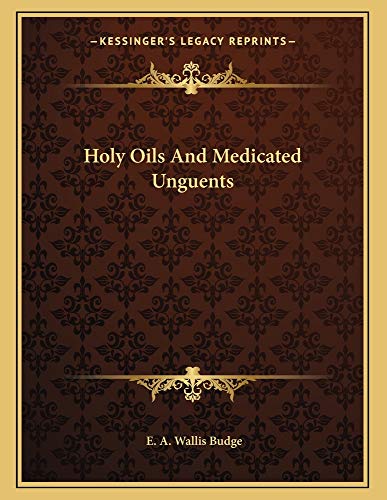 Holy Oils And Medicated Unguents (9781163009253) by Budge, E. A. Wallis