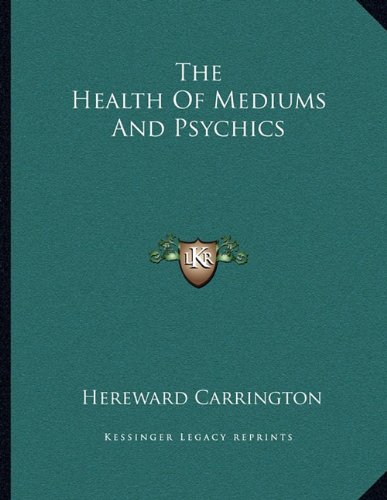 The Health Of Mediums And Psychics (9781163010495) by Carrington, Hereward