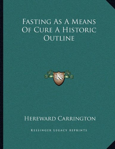 Fasting As A Means Of Cure A Historic Outline (9781163010884) by Carrington, Hereward