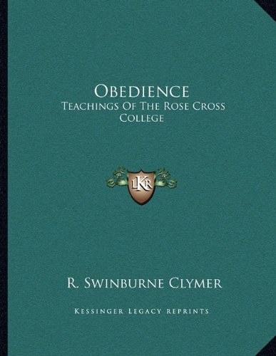 Obedience: Teachings Of The Rose Cross College (9781163012260) by Clymer, R. Swinburne