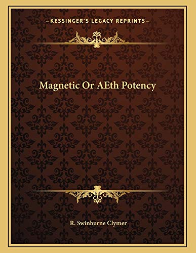 Magnetic Or AEth Potency (9781163012710) by Clymer, R. Swinburne