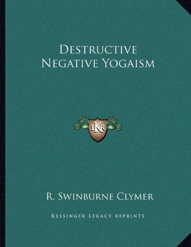 Destructive Negative Yogaism (9781163012789) by Clymer, R. Swinburne
