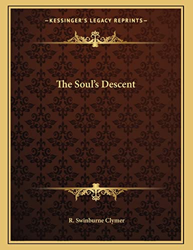 The Soul's Descent (9781163012826) by Clymer, R. Swinburne