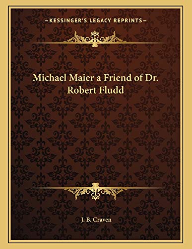Michael Maier a Friend of Dr. Robert Fludd (9781163014721) by Craven, J. B.
