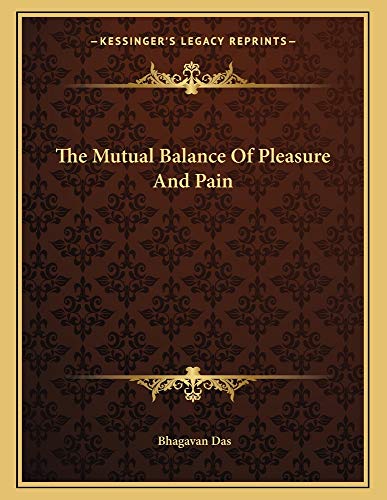 The Mutual Balance Of Pleasure And Pain (9781163016176) by Das, Bhagavan