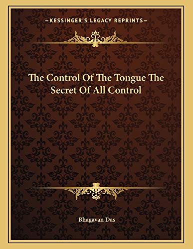 The Control Of The Tongue The Secret Of All Control (9781163016275) by Das, Bhagavan